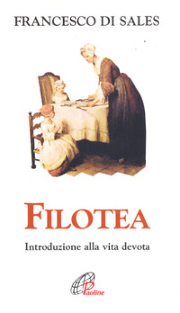 Filotea. Introduzione alla vita devota - Francesco di Sales (santo)