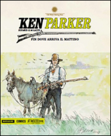 Fin dove arriva il mattino. Ken Parker. 50. - Giancarlo Berardi - Ivo Milazzo