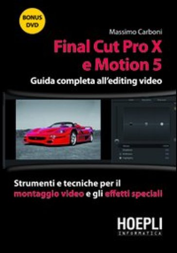 Final Cut Pro X e Motion 5. Guida completa all'editing video. Strumenti e tecniche per il montaggio video e gli effetti speciali. Con DVD - Massimo Carboni