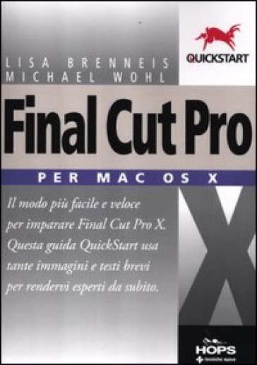 Final Cut Pro X. Per Mac OS X - Michael Wohl - Lisa Brenneis