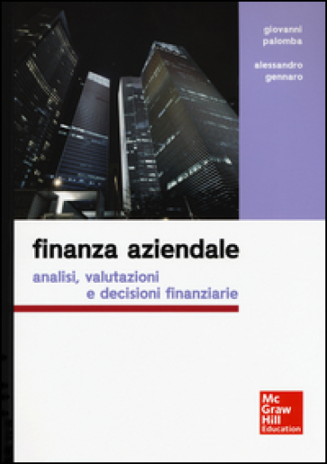 Finanza aziendale. Analisi, valutazioni e decisioni finanziarie - Giovanni Palomba - Alessandro Gennaro