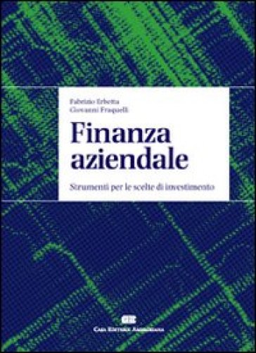 Finanza aziendale. Strumenti per le scelte di investimento - Fabrizio Erbetta - Giovanni Fraquelli