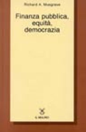 Finanza pubblica, equità, democrazia - Richard A. Musgrave