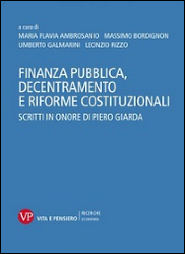 Finanza pubblica, decentramento e riforme costituzionali. Scritti in onore di Piero Giarda