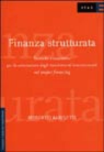 Finanza strutturata. Tecniche e strumenti per la valutazione degli investimenti internazionali nel project financing - Roberto Albisetti