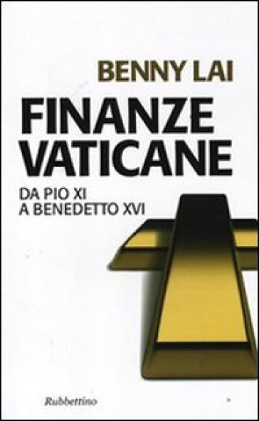 Finanze vaticane. Da Pio XI a Benedetto XVI - Benny Lai