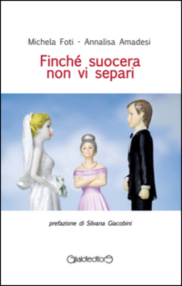 Finché suocera non vi separi - Michela Foti - Annalisa Amadesi