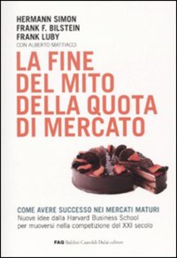 Fine del mito della quota di mercato (La) - Hermann Simon - Frank F. Bilstein - Frank Luby