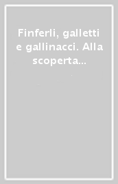 Finferli, galletti e gallinacci. Alla scoperta del fungo più divertente da cercare