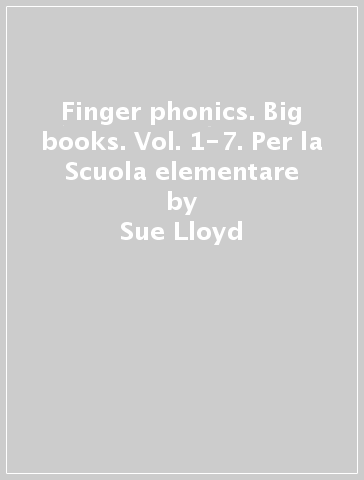 Finger phonics. Big books. Vol. 1-7. Per la Scuola elementare - Sue Lloyd - Sara Wernham