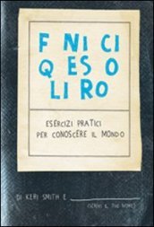 Finisci questo libro. Esercizi pratici per conoscere il mondo