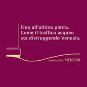 Fino all ultima pietra. Come il traffico acqueo sta distruggendo Venezia