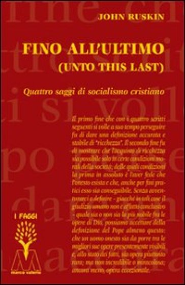 Fino all'ultimo. Quattro saggi di socialismo cristiano - John Ruskin