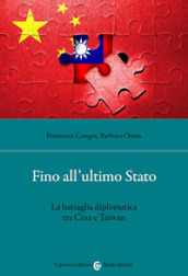 Fino all ultimo Stato. La battaglia diplomatica tra Cina e Taiwan