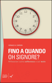 Fino a quando oh Signore? Riflessioni sulla sofferenza e sul male