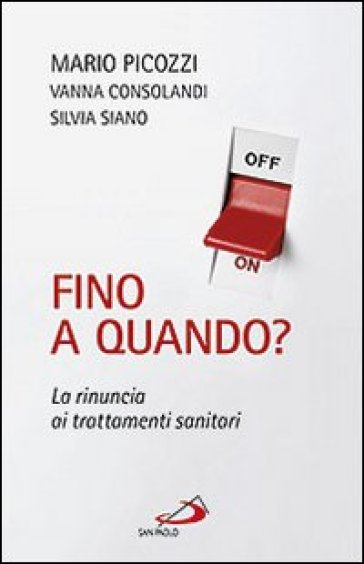 Fino a quando? La rinuncia ai trattamenti sanitari - Mario Picozzi - Vanna Consolandi - Silvia Siano