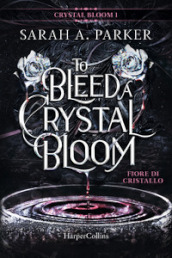 Fiore di cristallo. To bleed a crystal bloom