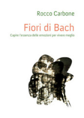 Fiori di Bach. Capire l