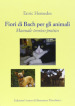 Fiori di Bach per gli animali. Manuale teorico-pratico