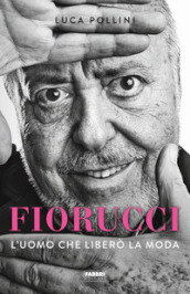 Fiorucci. L uomo che liberò la moda