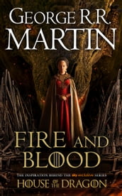 Fire and Blood: The inspiration for HBO s House of the Dragon (A Song of Ice and Fire)