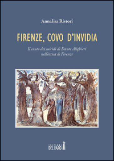 Firenze, covo d'invidia. Il canto dei suicidi di Dante Alighieri nell'ottica di Firenze - Annalisa Ristori