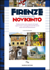 Firenze itinerari del Novecento. Guida turistica alla scoperta di luoghi, opere d