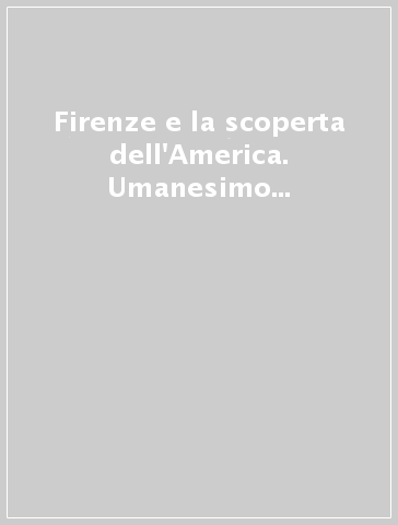 Firenze e la scoperta dell'America. Umanesimo e geografia nel '400 fiorentino