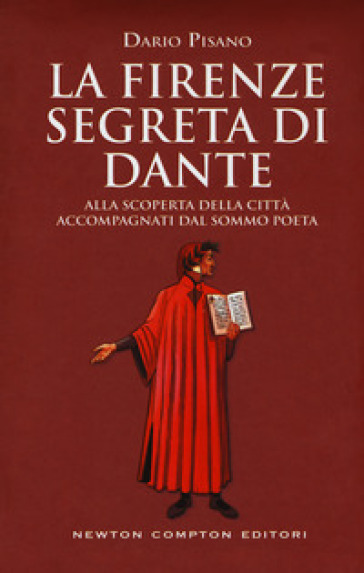 La Firenze segreta di Dante. Alla scoperta della città accompagnati dal sommo poeta - Dario Pisano