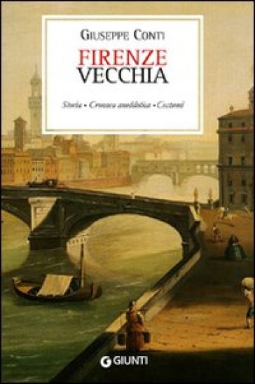 Firenze vecchia (rist. anast. Firenze, 1899) - Giuseppe Conti