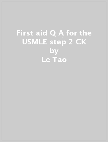 First aid Q&A for the USMLE step 2 CK - Le Tao - Kristen Vierregger