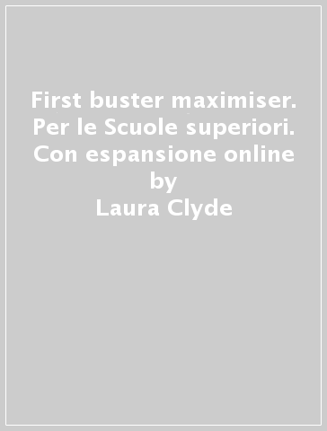 First buster maximiser. Per le Scuole superiori. Con espansione online - Laura Clyde - Lisa Kester-Dodgson - Dave Harwood
