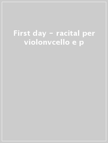 First day - racital per violonvcello e p