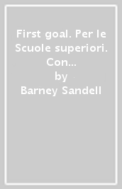 First goal. Per le Scuole superiori. Con CD Audio. Con e-book. Con espansione online