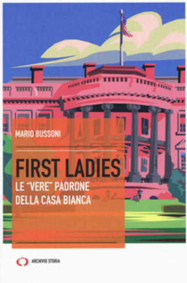 First ladies. Le «vere» padrone della Casa bianca - Mario Bussoni