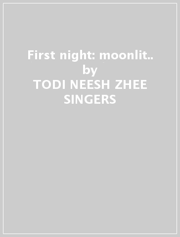 First night: moonlit.. - TODI NEESH ZHEE SINGERS