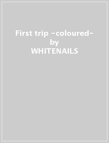 First trip -coloured- - WHITENAILS