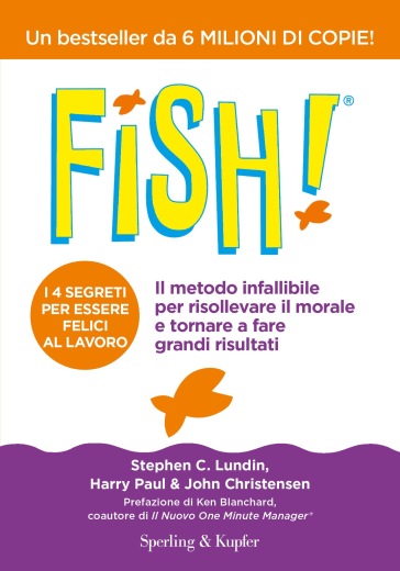 Fish! Il metodo infallibile per risollevare il morale e tornare a fare grandi risultati - Stephen C. Lundin - Harry Paul - John Christensen