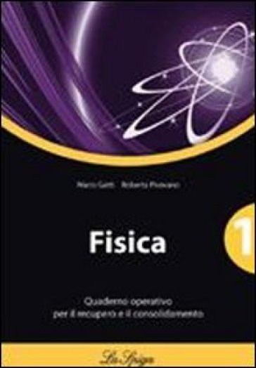 Fisica. Quaderno operativo. Per le Scuole superiori. Vol. 1 - Mario Gatti - Roberta Pirovano