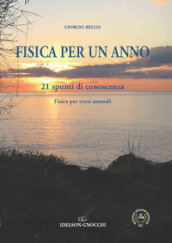 Fisica per un anno. 21 spunti di conoscenza. Fisica per corsi annuali