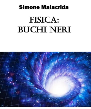 Fisica: buchi neri - Simone Malacrida