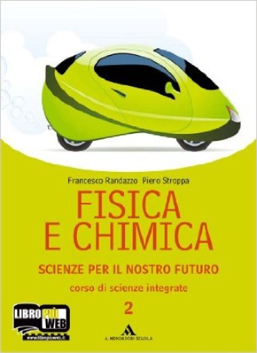 Fisica e chimica. Scienze per il nostro futuro. Con espansione online. Per le Scuole superiori. 2. - Francesco Randazzo - Piero Stroppa