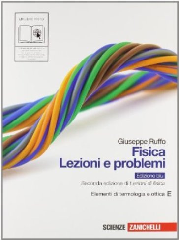 Fisica: lezioni e problemi. Vol. E: Elementi di termologia e ottica. Ediz. blu. Per le Scuole superiori. Con espansione online - Giuseppe Ruffo