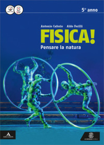 Fisica pensare la natura. Vol. unico. Per i Licei e gli Ist. magistrali. Con e-book. Con espansione online - Antonio Caforio - Aldo Ferilli