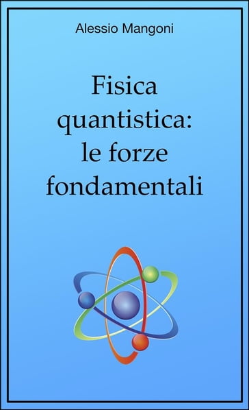 Fisica quantistica: le forze fondamentali - Alessio Mangoni