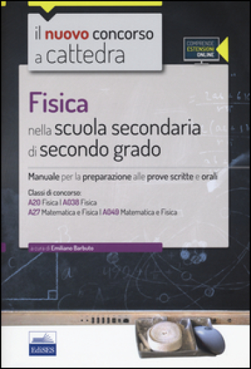 Fisica nella scuola secondaria di secondo grado. Manuale per la preparazione alle prove scritte e orali. Con espansione online