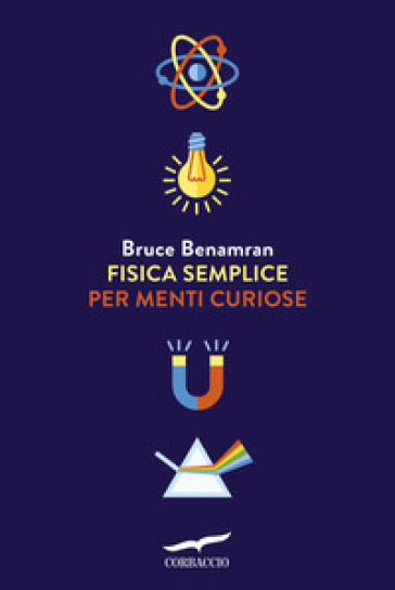 Fisica semplice per menti curiose - Bruce Benamran