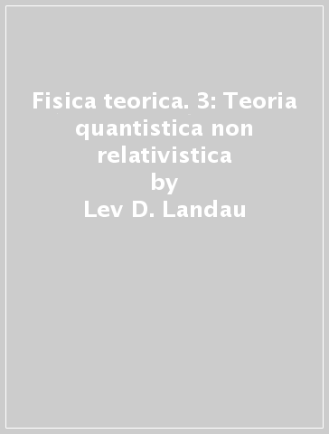 Fisica teorica. 3: Teoria quantistica non relativistica - Lev D. Landau - Evgenij M. Lifsits