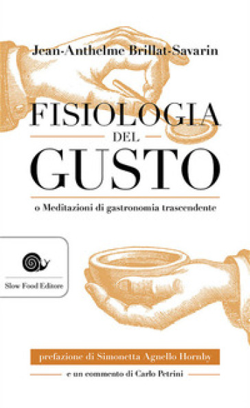 Fisiologia del gusto o meditazioni di gastronomia trascendente - Jean-Anthelme Brillat Savarin