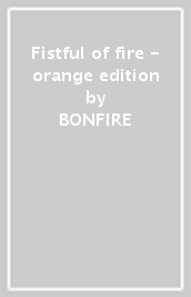 Fistful of fire - orange edition